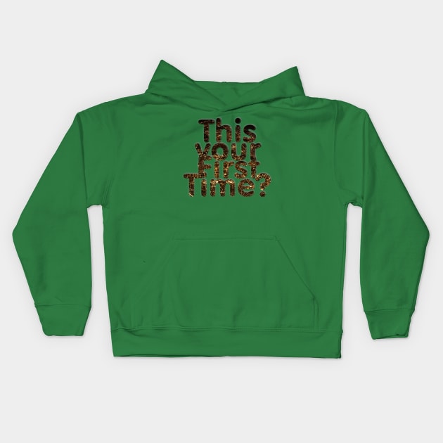 This your First Time? Kids Hoodie by afternoontees